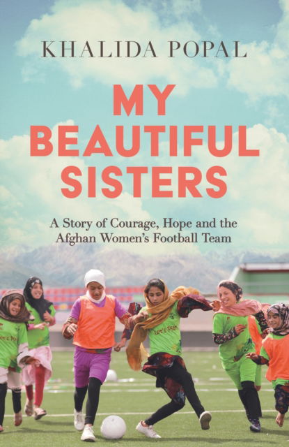 Cover for Khalida Popal · My Beautiful Sisters: A Story of Courage, Hope and the Afghan Women's Football Team (Paperback Bog) (2024)