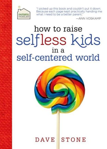 Cover for Dave Stone · How to Raise Selfless Kids in a Self-centered World - Faithful Families (Innbunden bok) (2013)