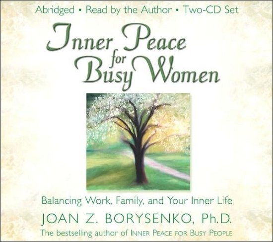 Inner Peace for Busy Women: Balancing Work, Family, and Your Inner Life - Joan Z. Borysenko - Books - Hay House Inc - 9781401902735 - March 1, 2005