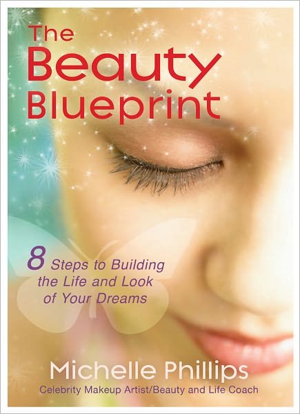 The Beauty Blueprint: 8 Steps to Building the Life and Look of Your Dreams - Michelle Phillips - Bücher - Hay House Inc - 9781401931735 - 1. November 2011