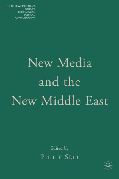 Cover for Philip Seib · New Media and the New Middle East - The Palgrave Macmillan Series in International Political Communication (Hardcover Book) [2007 edition] (2007)