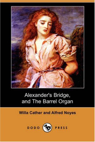 Cover for Alfred Noyes · Alexander's Bridge, and the Barrel Organ (Paperback Book) (2007)