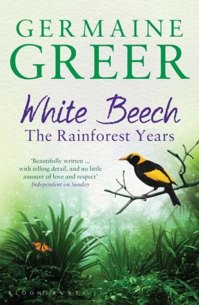 White Beech: The Rainforest Years - Germaine Greer - Books - Bloomsbury Publishing PLC - 9781408846735 - January 29, 2015