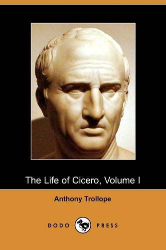 Cover for Anthony Ed Trollope · The Life of Cicero, Volume I (Dodo Press) (Paperback Book) (2009)