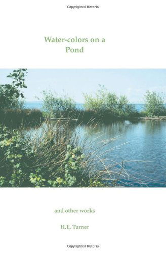 Cover for H. E. Turner · Water-colors on a Pond and Other Works (Paperback Book) (2005)