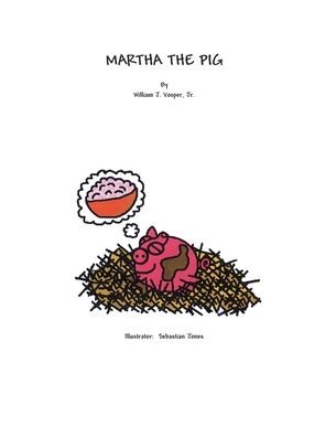 Cover for Vosper, William J., Jr. · Martha the Pig (Paperback Book) (2004)