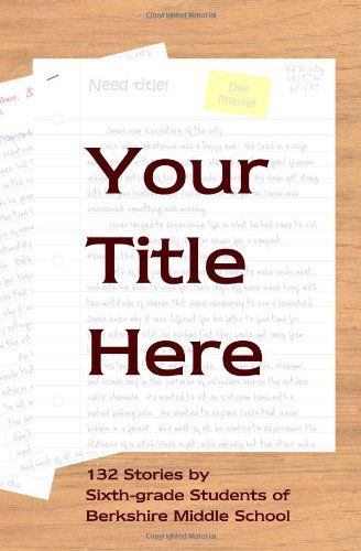 Cover for Daniel Fisher · Your Title Here: 132 Stories by Six-grade Students of Berkshire Middle School (Taschenbuch) (2007)