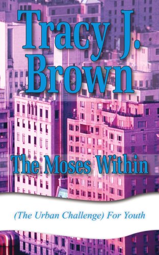 The Moses Within: (The Urban Challenge) for Youth - Tracy Brown - Books - AuthorHouse - 9781420866735 - November 22, 2005