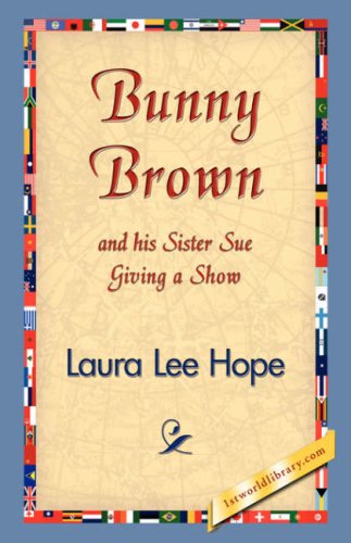 Bunny Brown and His Sister Sue Giving a Show - Laura Lee Hope - Libros - 1st World Library - Literary Society - 9781421830735 - 20 de diciembre de 2006