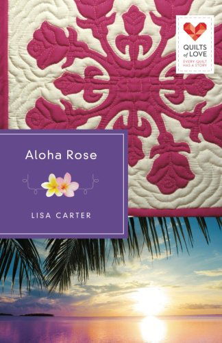 Cover for Lisa Carter · Aloha Rose (Quilts of Love) (Paperback Book) (2013)