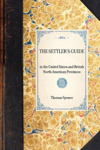 Cover for Thomas Spence · Settler's Guide: in the United States and British North American Provinces (Travel in America) (Paperback Book) (2003)
