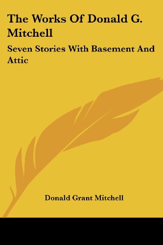 Cover for Donald Grant Mitchell · The Works of Donald G. Mitchell: Seven Stories with Basement and Attic (Paperback Book) (2007)