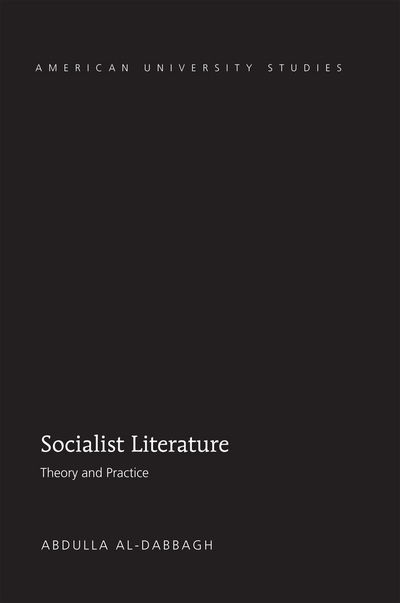 Cover for Abdulla M. Al-Dabbagh · Socialist Literature: Theory and Practice - American University Studies (Gebundenes Buch) [New edition] (2012)