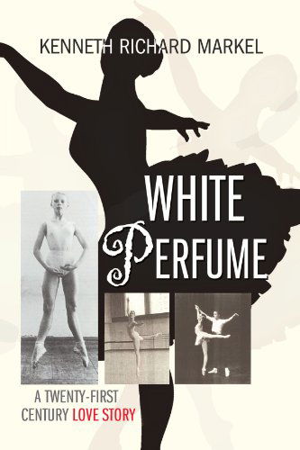 Cover for Kenneth R. Markel · White Perfume: a Twenty-first Century Love Story (Paperback Book) (2009)