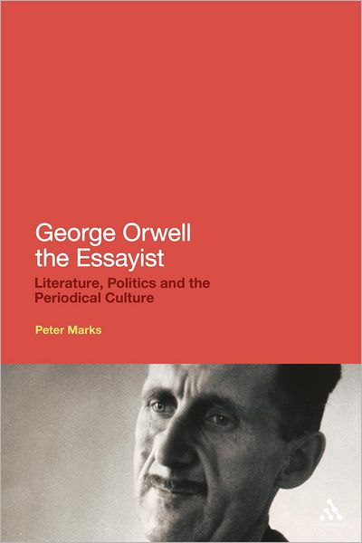 Cover for Dr Peter Marks · George Orwell the Essayist: Literature, Politics and the Periodical Culture (Hardcover Book) (2012)
