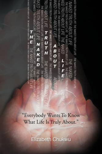 Cover for Elizabeth Chukwu · The Naked Truth About Life (Hardcover Book) (2009)