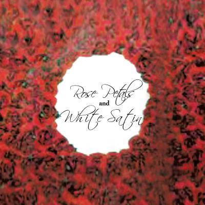 Cover for Tracii Jae · Rose Petals and White Satin (Paperback Book) (2010)