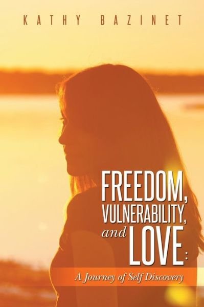 Cover for Kathy Bazinet · Freedom, Vulnerability, and Love:: a Journey of Self Discovery (Paperback Bog) (2014)