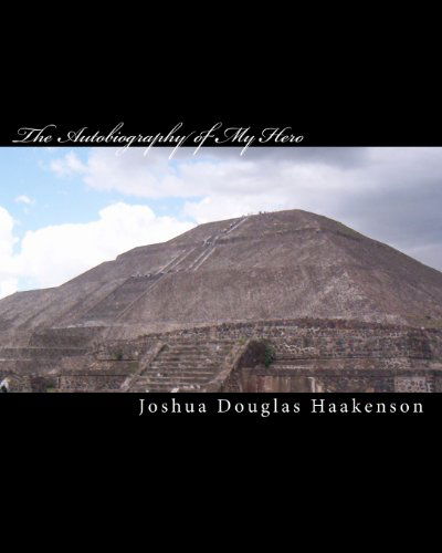 The Autobiography of My Hero: Sacramenti Suicidium - Joshua Douglas Haakenson - Książki - CreateSpace Independent Publishing Platf - 9781452801735 - 14 kwietnia 2010