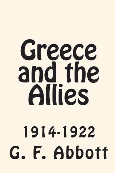 Cover for G F Abbott · Greece and the Allies 1914-1922 (Taschenbuch) (2010)