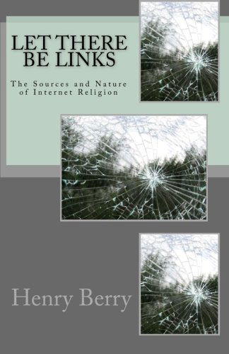 Cover for Henry Berry · Let There Be Links: the Sources and Nature of Internet Religion (Paperback Book) (2011)