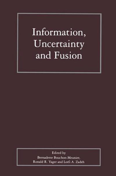 Cover for Bernadette Bouchon-meunier · Information, Uncertainty and Fusion - The Springer International Series in Engineering and Computer Science (Pocketbok) [Softcover reprint of the original 1st ed. 2000 edition] (2012)