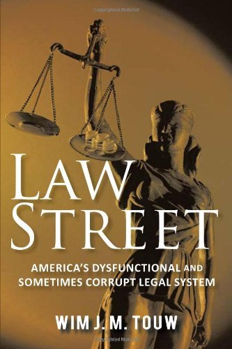 Cover for Wim J. M. Touw · Law Street: America's Dysfunctional and Sometimes Corrupt Legal System (Paperback Book) (2011)