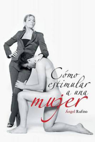 Cover for Angel Rufino · Como Estimular a Una Mujer (Pocketbok) (2013)