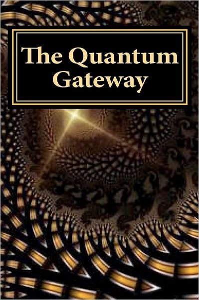 Cover for Bud Hollowell Ph D · The Quantum Gateway: Awakening at the Intersection of Science and Religion (Paperback Book) (2011)