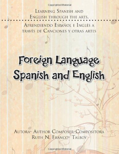 Cover for Ruth N. Franco-talboy · Foreign Language Spanish and English: Learning Spanish and English Through the Arts. Aprendiendo Español E Englés a Través De Canciones Y Otras Artes (Paperback Book) (2012)