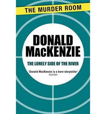 Cover for Donald MacKenzie · The Lonely Side of the River - Murder Room (Paperback Book) (2014)