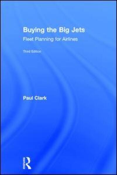 Cover for Paul Clark · Buying the Big Jets: Fleet Planning for Airlines (Hardcover Book) (2017)