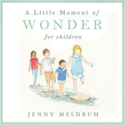 Cover for Jenny Meldrum · A Little Moment of Wonder for Children - Little Moments for Children (Hardcover Book) (2018)