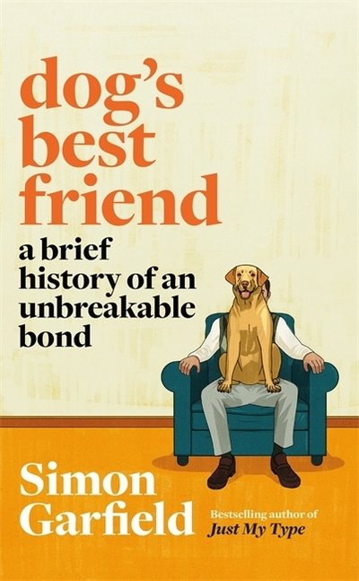 Cover for Simon Garfield · Dog's Best Friend: A Brief History of an Unbreakable Bond (Innbunden bok) (2021)