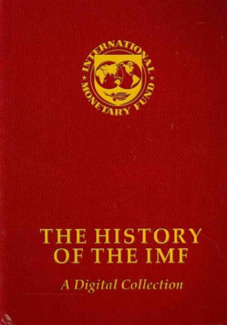 Cover for International Monetary Fund · The history of the IMF: a digital collection (Book) (2013)