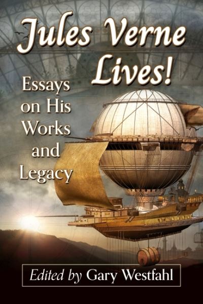 Cover for Gary Westfahl · Jules Verne Lives!: Essays on His Works and Legacy (Paperback Book) (2024)