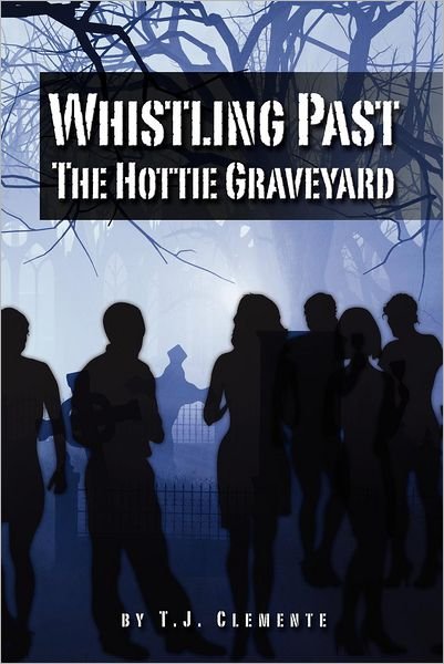Cover for T J Clemente · Whistling Past the Hottie Graveyard (Taschenbuch) (2012)