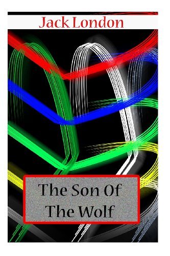 The Son of the Wolf - Jack London - Books - CreateSpace Independent Publishing Platf - 9781478104735 - June 22, 2012