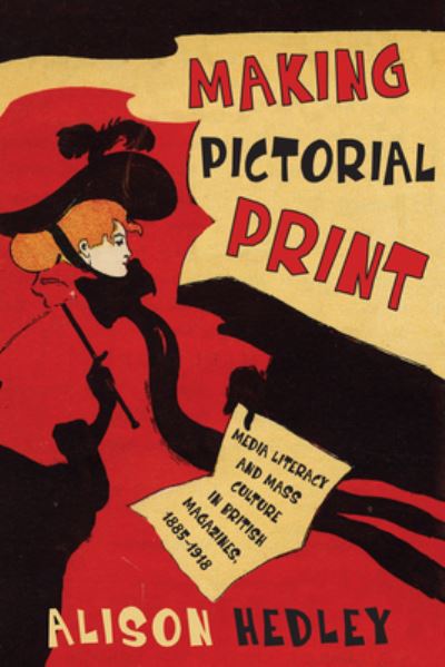 Cover for Alison Hedley · Making Pictorial Print: Media Literacy and Mass Culture in British Magazines, 1885-1918 - Studies in Book and Print Culture (Hardcover Book) (2021)