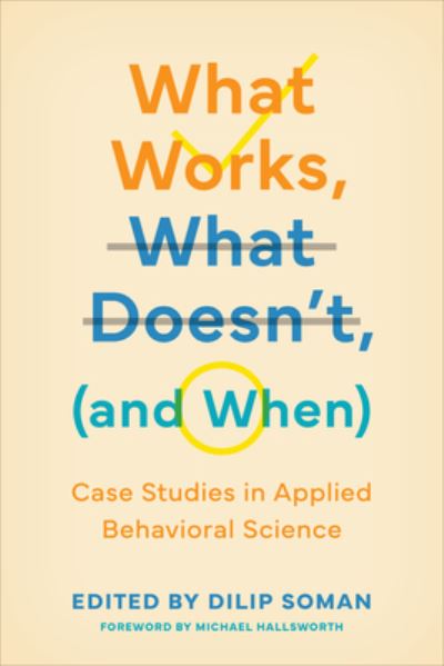 What Works, What Doesn't (and When): Case Studies in Applied Behavioral Science - Behaviorally Informed Organizations -  - Books - University of Toronto Press - 9781487548735 - April 30, 2024