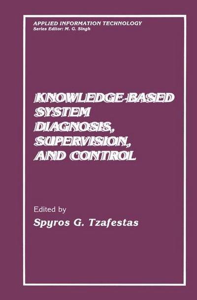 Cover for S G Tzafestas · Knowledge-Based System Diagnosis, Supervision, and Control - Applied Information Technology (Taschenbuch) [Softcover reprint of the original 1st ed. 1989 edition] (2013)