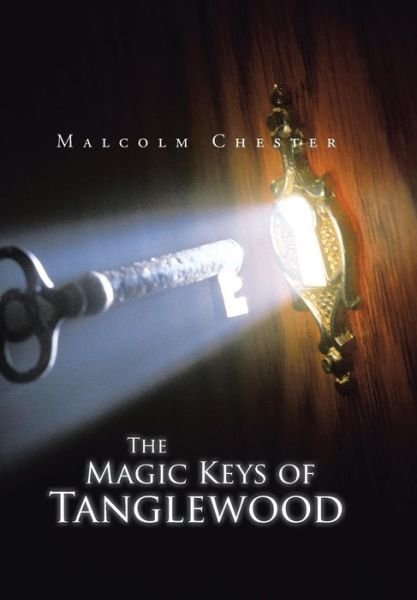 Cover for Malcolm Chester · The Magic Keys of Tanglewood (Hardcover Book) (2015)