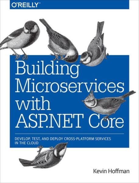 Cover for Kevin Scott Hoffman · Building Microservices with ASP.NET Core: Develop, Test, and Deploy Cross-Platform Services in the Cloud (Taschenbuch) (2017)