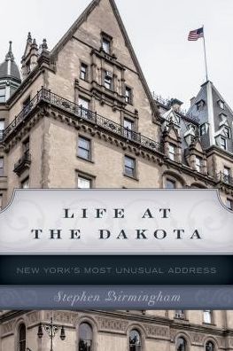 Cover for Stephen Birmingham · Life at the Dakota: New York's Most Unusual Address (Paperback Book) (2016)