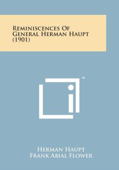 Reminiscences of General Herman Haupt (1901) - Herman Haupt - Livros - Literary Licensing, LLC - 9781498199735 - 7 de agosto de 2014