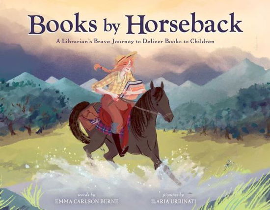 Cover for Emma Carlson Berne · Books by Horseback : A Librarian's Brave Journey to Deliver Books to Children (Hardcover Book) (2021)