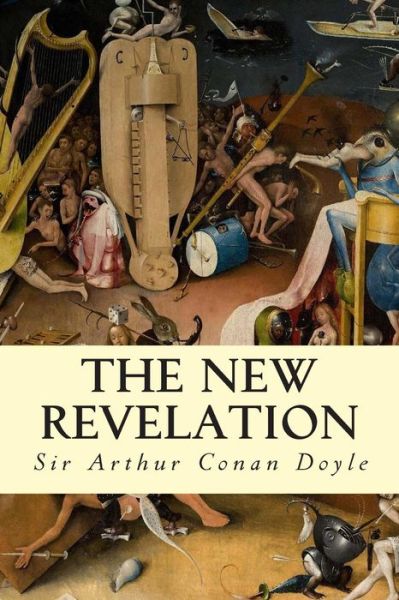 The New Revelation - Sir Arthur Conan Doyle - Books - Createspace - 9781500647735 - July 31, 2014