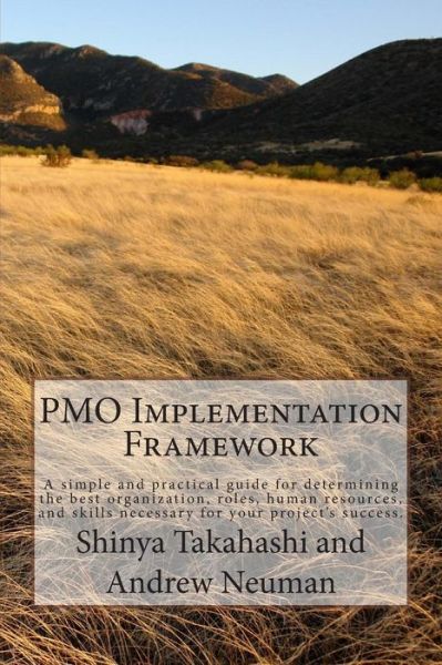 Cover for Shinya Takahashi · Pmo Implementation Framework: a Simple and Practical Guide for Determining the Best Organization, Roles, Human Resources, and Skills Necessary for Y (Paperback Book) (2014)