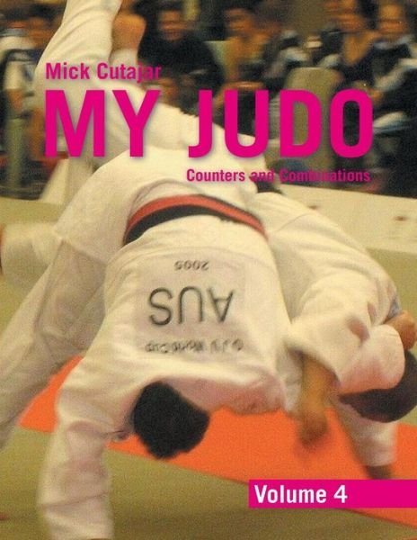 Cover for Mick Cutajar · My Judo - Volume 4: Counters and Combinations Volume4 (Pocketbok) (2015)