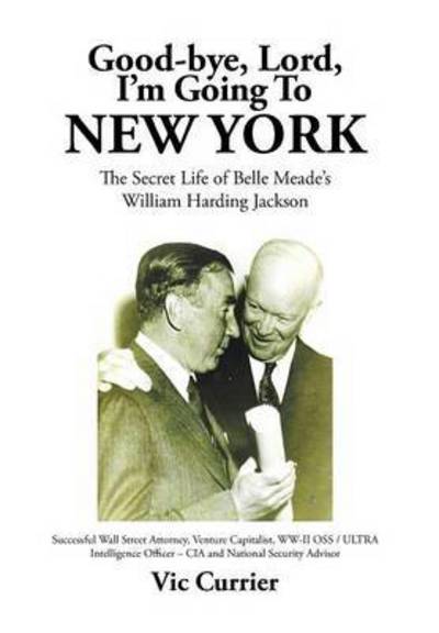 Cover for Vic Currier · Good-bye, Lord, I'm Going to New York: the Secret Life of Belle Meade's William Harding Jackson (Innbunden bok) (2015)